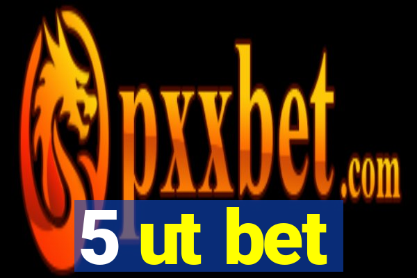 5 ut bet